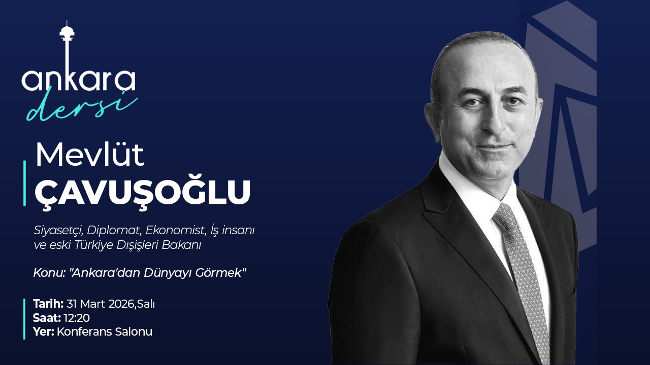Ankara Dersi'nde bu hafta konuğumuz Siyasetçi Diplomat Ekonomist, İş insanı ve eski Türkiye Dışişleri bakanı Mevlüt Çavuşoğlu