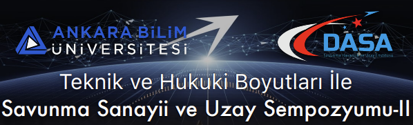 Teknik ve Hukuki Boyutları İle Savunma Sanayii ve Uzay Sempozyumu-II